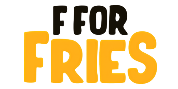 F For Fries
